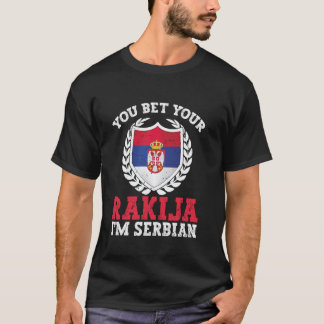 You bet your rakija I´m serbian Tシャツ