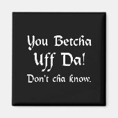 You Betcha Uff Da Don't Cha Know  マグネット (正面)
