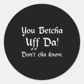 You Betcha Uff Da Don't Cha Know  ラウンドシール (正面)