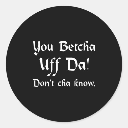 You Betcha Uff Da Don't Cha Know  ラウンドシール (正面)