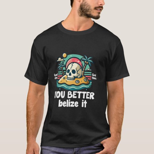 You Better Belize It おもしろい土産ベリーズ休暇 Tシャツ (正面)