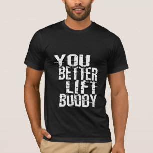 You Better Lift Buddy – ジムTシャツ Tシャツ