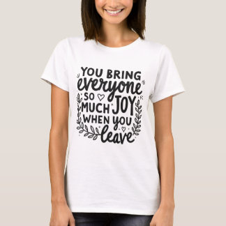 You Bring Everyone So Much Joy Quote  Tシャツ