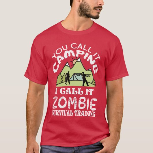 You call it camping I call it Zombie Survival frie Tシャツ (正面)