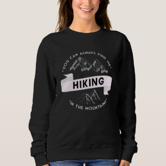 You can always find me hiking in the mountains スウェットシャツ