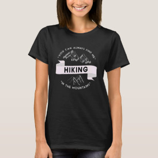 You can always find me hiking in the mountains tシャツ
