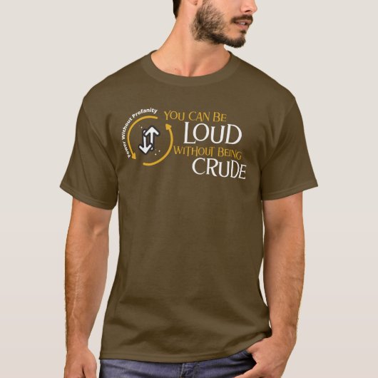 You Can Be Loud Without Being Crude Tシャツ (正面)