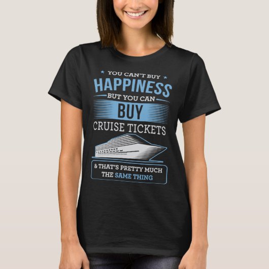You Can Buy Happiness But You Can Buy Cruise Ticke Tシャツ (正面)