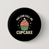 You Can Call Me Cupcake Cute Dessert Lover Gift  缶バッジ (正面)