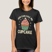 You Can Call Me Cupcake Cute Dessert Lover Gift  Tシャツ (正面)