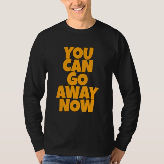 You Can Go Away Now Tシャツ (正面)