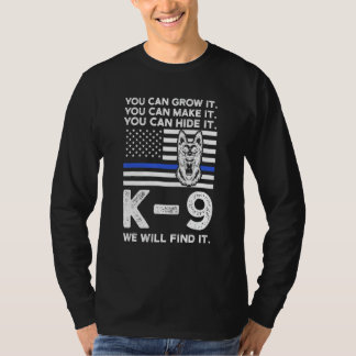 You Can Grow It  You Can Make It K 9 Police Dog K  Tシャツ