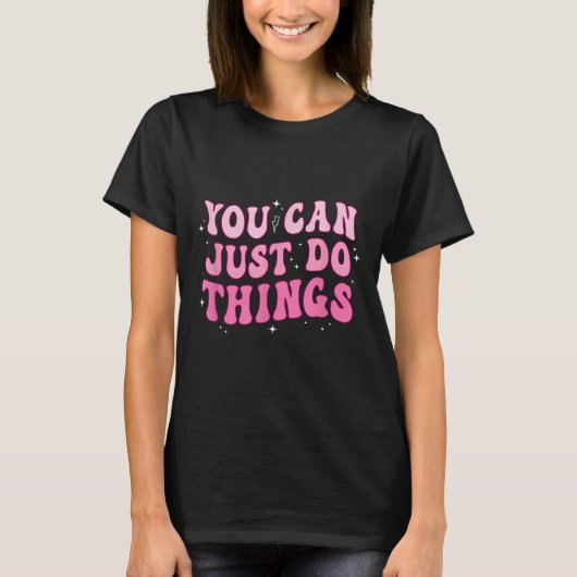 You Can Just Do Things - Motivational  Tシャツ (正面)