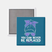 You Can Never Be Replaced Suicide Prevention Aware マグネット (正面/裏面)