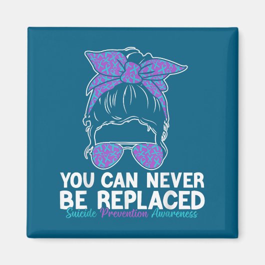 You Can Never Be Replaced Suicide Prevention Aware マグネット (正面)