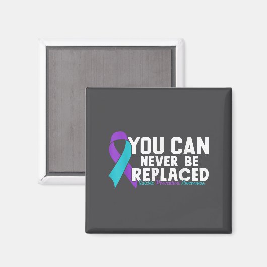 You Can Never Be Replaced Suicide Prevention Aware マグネット (正面/裏面)