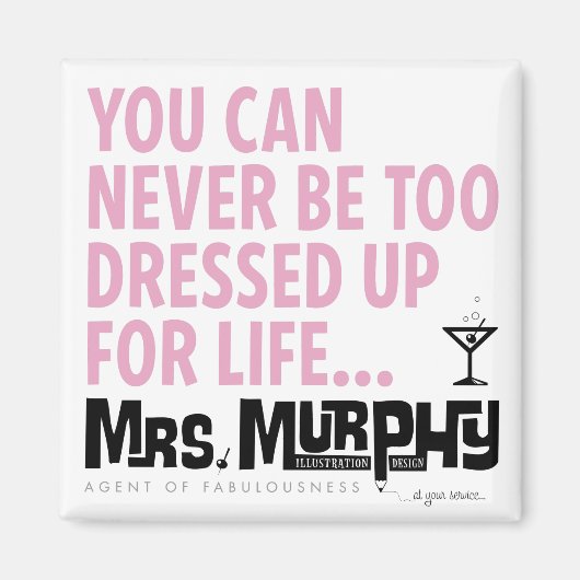 You can never be too dressed up for life - magnet マグネット (正面)