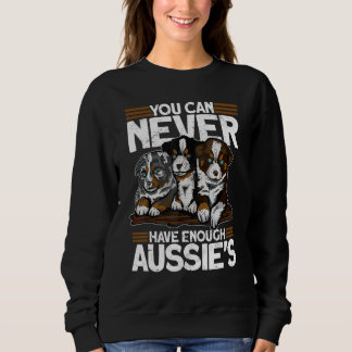 You Can Never Have Enough Aussies   Australian She スウェットシャツ