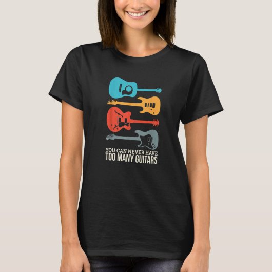 You Can Never Have Too Many Guitars  1 Tシャツ (正面)