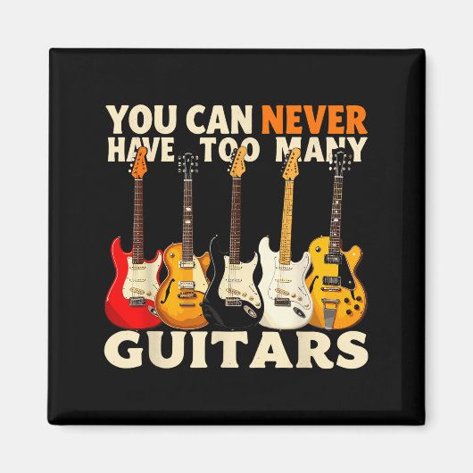 You Can Never Have Too Many Guitars Cool Guitar Lo マグネット (正面)