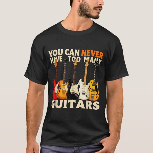 You Can Never Have Too Many Guitars Cool Guitar Lo Tシャツ (正面)