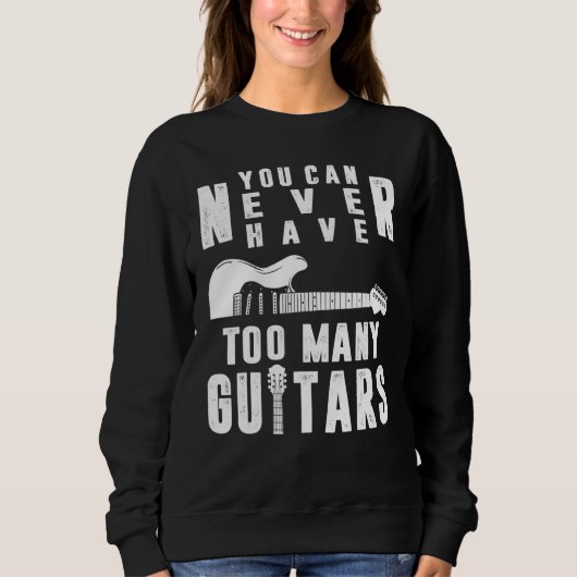 You Can Never Have Too Many Guitars Guitarist Funn スウェットシャツ (正面)