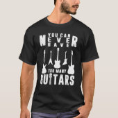 You Can Never Have Too Many Guitars Guitarist Tシャツ (正面)