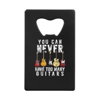 You Can Never Have Too Many Guitars Music Funny Gi クレジットカード栓抜き