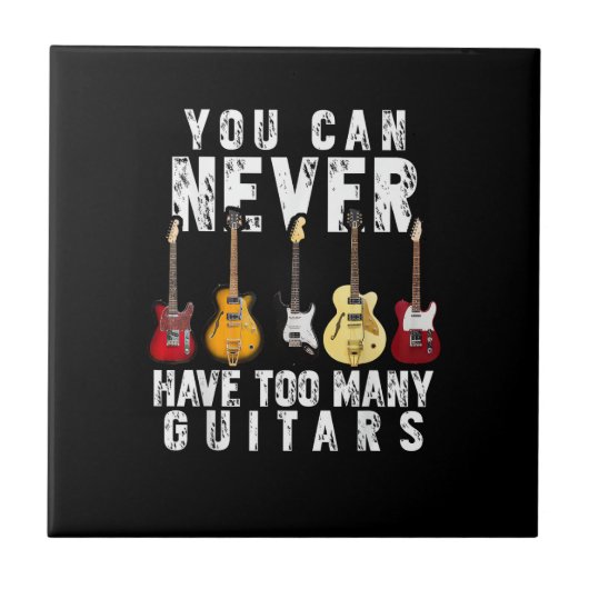 You Can Never Have Too Many Guitars Music Funny Gi タイル (正面)