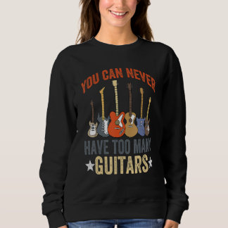 You Can Never Have Too Many Guitars Music Funny Gu スウェットシャツ