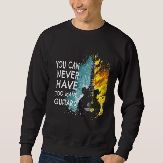 You Can Never Have Too Many Guitars Music   Text I スウェットシャツ (正面)