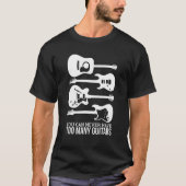 You Can Never Have Too Many Guitars Tシャツ (正面)