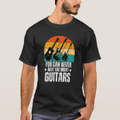 You Can Never Have Too Many Guitars Tシャツ (正面)