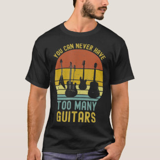 You Can Never Have Too Many Guitars T-Shirts Music Tシャツ
