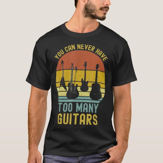 You Can Never Have Too Many Guitars T-Shirts Music Tシャツ (正面)