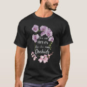 You Can Never Have Too Many Orchids  Pun Plant Tシャツ (正面)