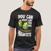 You can never have too many Parakeets Tシャツ (正面)
