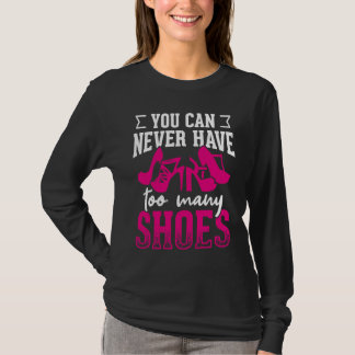 You can never have too many shoes       tシャツ