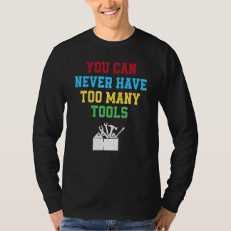 You Can Never Have Too Many Tools   Carpenter Tシャツ