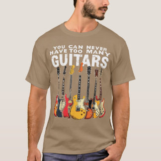 You Can Never Haveoo Many Guitars Music Guitar ret Tシャツ