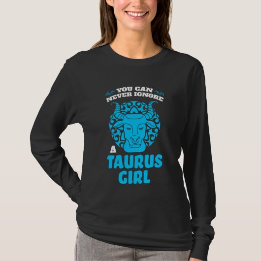 you can never ignore a taurus girl zodiac tシャツ (正面)