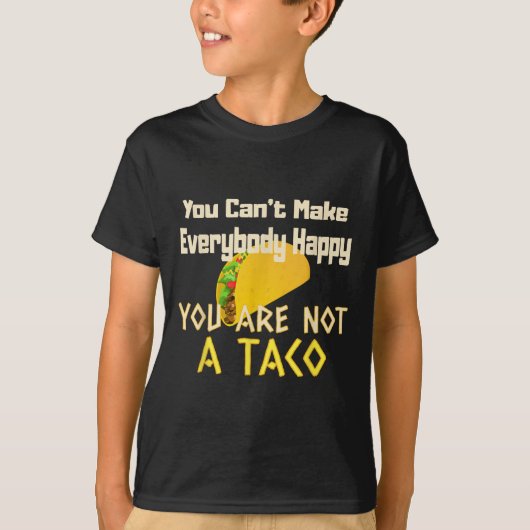 You Can Not Make Everybody Happy You Are Not A Tac Tシャツ (正面)
