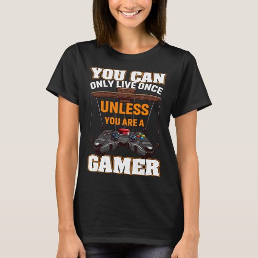 You Can Only Live Once Unless You Are A Gamer Vide Tシャツ (正面)