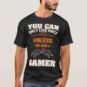 You Can Only Live Once Unless You Are A Gamer Vide Tシャツ (正面)