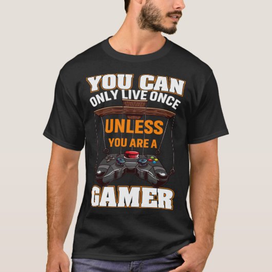 You Can Only Live Once Unless You Are A Gamer Vide Tシャツ (正面)