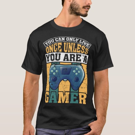 You Can Only Live Once Unless You Are A Gamer Vide Tシャツ (正面)