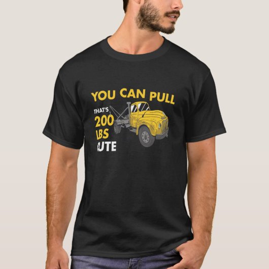 You Can Pull 200 Pounds That's Cute Tow Truck Oper Tシャツ (正面)