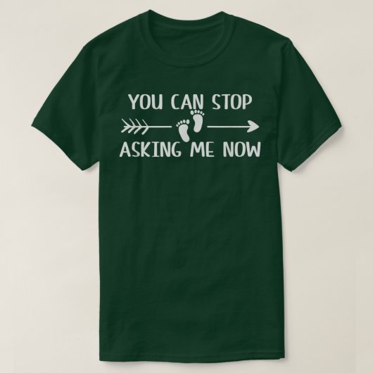 You Can Stop Asking Now Pregnancy Engaged Announce Tシャツ (デザイン正面)