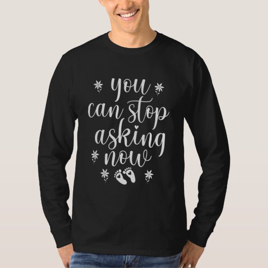 You Can Stop Asking Now Pregnancy Pregnant Announc Tシャツ (正面)