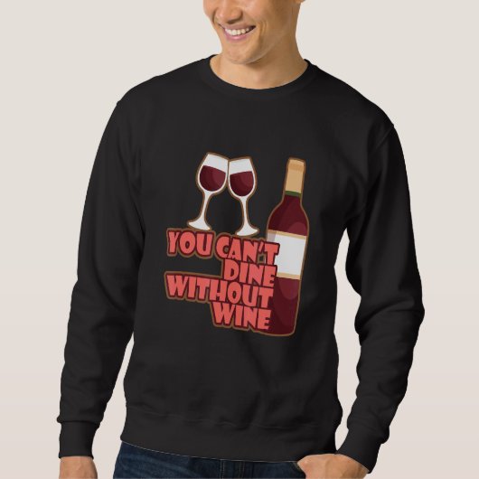 You Can´t Dine Without Wine I   Wine Alcohol White スウェットシャツ (正面)
